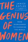 The Genius of Women: From Overlooked to Changing the World By Janice Kaplan Cover Image