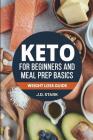 The Keto for Beginners and Meal Prep Basics: Weight Loss Guide By J. D. Stark Cover Image