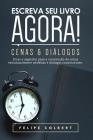 Escreva Seu Livro Agora!: Cenas E Diálogos By Felipe Colbert Cover Image