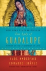 Our Lady of Guadalupe: Mother of the Civilization of Love By Carl Anderson, Eduardo Chavez, Archbishop Jose H. Gomez (Preface by) Cover Image