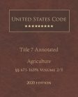 United States Code Annotated Title 7 Agriculture 2020 Edition §§671 - 1639s Volume 2/5 Cover Image