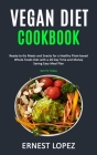 Vegan Diet Cookbook: Ready-to-Go Meals and Snacks for a Healthy Plant-based Whole Foods Diet with a 28 Day Time and Money Saving Easy Meal By Ernest Lopez Cover Image