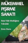 Mükemmel Pişirme Sanatı: Sous Vide Mutfağına Yolculuk By Eren Duru Cover Image