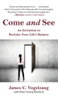 Come and See: An Invitation to Reclaim Your Life's Balance By James C. Vogelzang, Elisa Fryling Stanford Cover Image