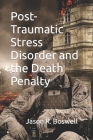 Post-Traumatic Stress Disorder and the Death Penalty By Jason R. Boswell Cover Image