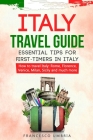 Italy travel guide: essential tips for first-timers in Italy: How to travel Italy: Rome, Florence, Venice, Milan, Sicily and much more Cover Image
