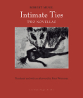 Intimate Ties: Two Novellas By Robert Musil, Peter Wortsman (Translated by) Cover Image