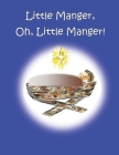 Little Manger, Oh, Little Manger! By Nancy Simms Taylor (Illustrator), Nancy Simms Taylor, Randy Mark Taylor Cover Image