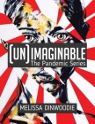 (UN)Imaginable: The Pandemic Series By Melissa Dinwoodie Cover Image