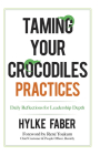Taming Your Crocodiles Practices: Daily Reflections for Leadership Depth By Hylke Faber Cover Image
