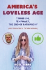 America’s Loveless Age: Trumpism, FemPower, the End of Patriarchy: (Why Singleton is the New Normal) By Noel Terry Cover Image