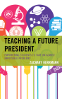 Teaching a Future President: Empowering Students to Take on Almost Impossible Problems By Zachary Herrmann Cover Image