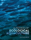 A Primer of Ecological Aquaculture By Dietmar Kã1/4ltz Cover Image