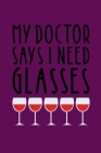 My Doctor Says I Need Glasses: Coworking Gifts for Wine Lovers - Wine for Normal People By Thoughtful Journals Cover Image