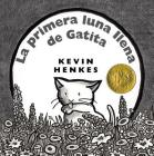 La primera luna llena de Gatita: A Caldecott Award Winner By Kevin Henkes, Kevin Henkes (Illustrator) Cover Image