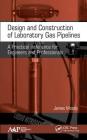 Design and Construction of Laboratory Gas Pipelines: A Practical Reference for Engineers and Professionals Cover Image