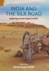 India and the Silk Road: Exploring Current Oppertunities By Nasir Raza Khan (Editor) Cover Image