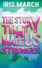 The Story That Made Us Stronger By Iris March Cover Image
