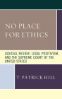 No Place for Ethics: Judicial Review, Legal Positivism, and the Supreme Court of the United States Cover Image