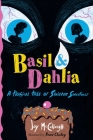 Basil & Dahlia: A Tragical Tale of Sinister Sweetness Cover Image