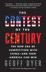 The Contest of the Century: The New Era of Competition with China--and How America Can Win By Geoff A. Dyer Cover Image