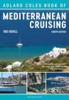 The Adlard Coles Book of Mediterranean Cruising: 4th edition By Rod Heikell Cover Image