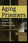 Aging Prisoners: Crisis in American Corrections Cover Image