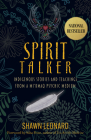 Spirit Talker: Indigenous Stories and Teachings from a Mikmaq Psychic Medium By Shawn Leonard Cover Image