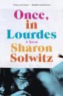 Once, in Lourdes: A Novel By Sharon Solwitz Cover Image