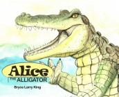 Alice the Alligator By Bryce Larry King Cover Image
