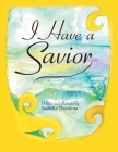 I Have a Savior By Isabella Theodora Cover Image