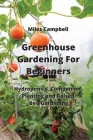 Greenhouse Gardening For Beginners: Hydroponics, Companion Planting and Raised Bed Gardening By Miles Campbell Cover Image