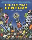 The Ten-Year Century: Explaining the First Decade of the New Millennium By James B. Sutherland Cover Image