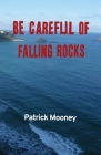 Be Careful of Falling Rocks By Patrick Mooney, Michael Amos (Cover Design by) Cover Image