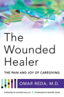 The Wounded Healer: The Pain and Joy of Caregiving By Omar Reda Cover Image