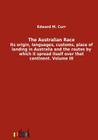 The Australian Race By Edward M. Curr Cover Image