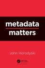 Metadata Matters By John Horodyski Cover Image