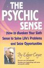 The Psychic Sense: How to Awaken Your Sixth Sense to Solve Life's Problems and Seize Opportunities By Edgar Cayce Cover Image