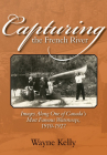 Capturing the French River: Images Along One of Canada's Most Famous Waterways, 1910-1927 By Wayne Kelly Cover Image