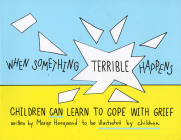 When Something Terrible Happens: Children Can Learn to Cope with Grief (Drawing Out Feelings) By Marge Eaton Heegaard Cover Image