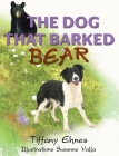 The Dog That Barked Bear: An Adventurous Tale of a Brave Dog and A Curious Bear for Ages 5-8 By Tiffany Ehnes, Susanne Valla (Illustrator) Cover Image