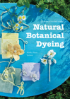 Natural Botanical Dyeing: 20 Projects for Every Season Cover Image