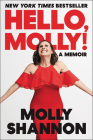 Hello, Molly!: A Memoir By Molly Shannon, Sean Wilsey Cover Image