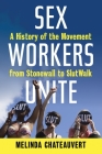 Sex Workers Unite: A History of the Movement from Stonewall to SlutWalk By Melinda Chateauvert Cover Image