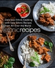 Ethnic Recipes: Delicious Ethnic Cooking with Easy Ethnic Recipes from All-Over the World (2nd Edition) By Booksumo Press Cover Image