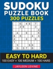 Sudoku Puzzle Book, 300 Puzzles, Easy to Hard, 100 Easy + 100 Medium + 100 Hard: Keep Your Mind Sharp (Gift Idea for Sudoku Lovers) By Jayleen Levine Cover Image