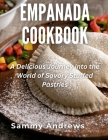 Empanada Cookbook: A Delicious Journey into the World of Savory Stuffed Pastries By Sammy Andrews Cover Image