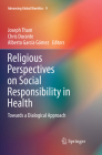Religious Perspectives on Social Responsibility in Health: Towards a Dialogical Approach (Advancing Global Bioethics #9) By Joseph Tham (Editor), Chris Durante (Editor), Alberto García Gómez (Editor) Cover Image