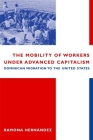 The Mobility of Workers Under Advanced Capitalism: Dominican Migration to the United States By Ramona Hernández Cover Image