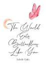 The World Eats Butterflies Like You By Isabelle Quilty Cover Image
